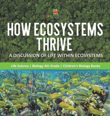 Comment les écosystèmes prospèrent : Une discussion sur la vie au sein des écosystèmes - Sciences de la vie - Biologie 4e année - Livres de biologie pour enfants - How Ecosystems Thrive: A Discussion of Life Within Ecosystems - Life Science - Biology 4th Grade - Children's Biology Books