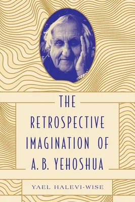 L'imagination rétrospective d'A. B. Yehoshua - The Retrospective Imagination of A. B. Yehoshua