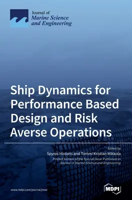 Dynamique des navires pour une conception basée sur la performance et des opérations à risque - Ship Dynamics for Performance Based Design and Risk Averse Operations