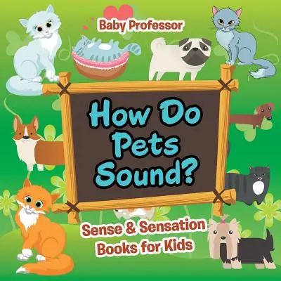 Comment les animaux domestiques font-ils du bruit ? - Livres pour enfants sur les sens et les sensations - How Do Pets Sound? - Sense & Sensation Books for Kids