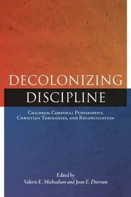 Décoloniser la discipline : Enfants, châtiments corporels, théologies chrétiennes et réconciliation - Decolonizing Discipline: Children, Corporal Punishment, Christian Theologies, and Reconciliation