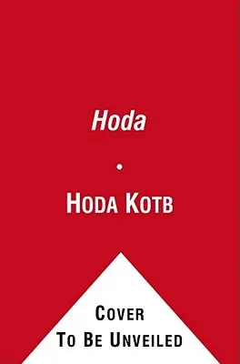 Hoda : Comment j'ai survécu aux zones de guerre, aux mauvais cheveux, au cancer et à Kathie Lee - Hoda: How I Survived War Zones, Bad Hair, Cancer, and Kathie Lee