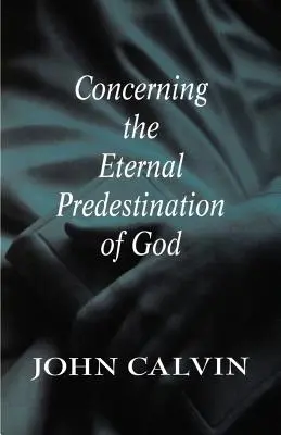 De la prédestination éternelle de Dieu - Concerning the Eternal Predestination of God