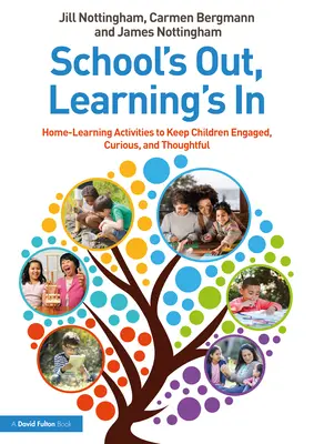 School's Out, Learning's In : Activités d'apprentissage à domicile pour maintenir l'engagement, la curiosité et la réflexion des enfants - School's Out, Learning's In: Home-Learning Activities to Keep Children Engaged, Curious, and Thoughtful