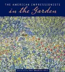 Les impressionnistes américains au jardin - The American Impressionists in the Garden