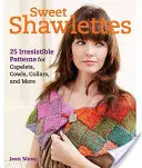 Sweet Shawlettes : 25 modèles irrésistibles pour tricoter des vaches, des capelets et bien plus encore. - Sweet Shawlettes: 25 Irresistible Patterns for Knitting Cowls, Capelets, and More