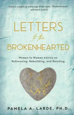 Lettres aux cœurs brisés : Conseils de femme à femme pour se recentrer, se reconstruire et s'aimer à nouveau - Letters to the Brokenhearted: Woman-to-Woman Advice on Refocusing, Rebuilding, and Reloving