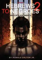 Hébreux pour les Nègres 2 : Volume 2 Réveillez l'Amérique Noire ! - Hebrews to Negroes 2: Volume 2 Wake Up Black America