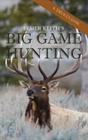 Elmer Keith's Big Game Hunting (La chasse au gros gibier) - Elmer Keith's Big Game Hunting