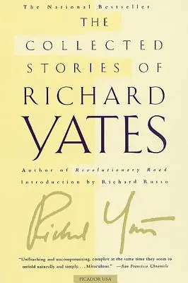 La collection d'histoires de Richard Yates : Les histoires courtes de l'auteur de Revolutionary Road - The Collected Stories of Richard Yates: Short Fiction from the Author of Revolutionary Road