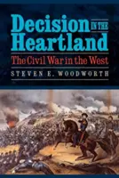 La décision au cœur du pays : La guerre civile dans l'Ouest - Decision in the Heartland: The Civil War in the West