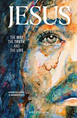 Jésus : Le Chemin, la Vérité et la Vie - Jesus: The Way, the Truth and the Life