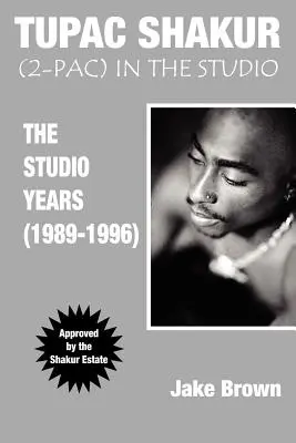 Tupac Shakur en studio : Les années studio (1989-1996) - Tupac Shakur in the Studio: The Studio Years (1989-1996)