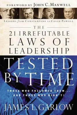 Les 21 lois irréfutables du leadership à l'épreuve du temps : ceux qui les ont suivies... et ceux qui ne l'ont pas fait - The 21 Irrefutable Laws of Leadership Tested by Time: Those Who Followed Them...and Those Who Didn't