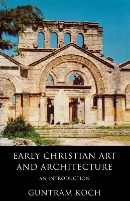 L'art et l'architecture paléochrétiens : Une introduction - Early Christian Art and Architecture: An Introduction