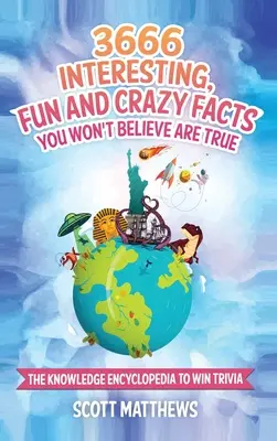 3666 faits intéressants, amusants et loufoques que vous ne croirez pas vrais - L'encyclopédie de la connaissance pour gagner des jeux de société - 3666 Interesting, Fun And Crazy Facts You Won't Believe Are True - The Knowledge Encyclopedia To Win Trivia