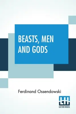 Bêtes, hommes et dieux : traduit par Lewis Stanton Palen - Beasts, Men And Gods: Translated By Lewis Stanton Palen