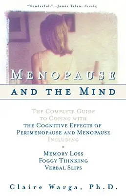 La ménopause et l'esprit : Le guide complet pour faire face aux effets cognitifs de la périménopause et de la ménopause, y compris : +Perte de mémoire + brouillard - Menopause and the Mind: The Complete Guide to Coping with the Cognitive Effects of Perimenopause and Menopause Including: +Memory Loss + Foggy