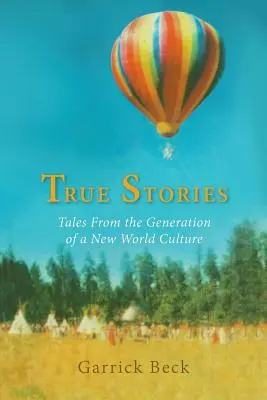 Histoires vraies : Histoires de la génération d'une nouvelle culture mondiale - True Stories: Tales From the Generation of a New World Culture