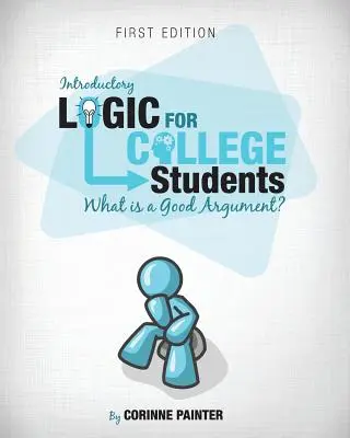 Introduction à la logique pour les étudiants de l'université : Qu'est-ce qu'un bon argument ? - Introductory Logic for College Students: What Is a Good Argument?
