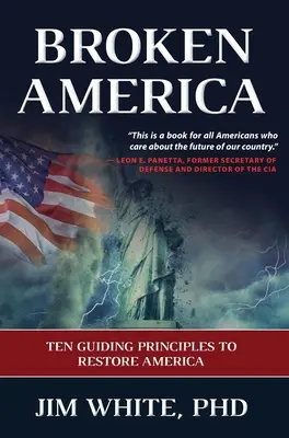 L'Amérique brisée : Dix principes directeurs pour restaurer l'Amérique - Broken America: Ten Guiding Principles to Restore America