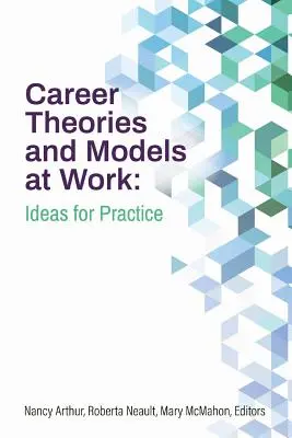 Théories et modèles orients sur la carrière : idées pour la pratique - Career Theories and Models at Work: Ideas for Practice