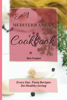 Livre de cuisine méditerranéenne facile : Recettes de pâtes quotidiennes pour une vie saine - Easy Mediterranean Cookbook: Everyday Pasta Recipes for Healthy Living