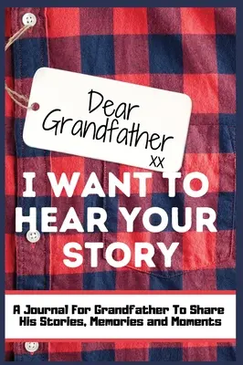 Cher grand-père. Je veux entendre ton histoire : Un journal guidé pour partager les histoires, les souvenirs et les moments qui ont façonné la vie de son grand-père. - Dear Grandfather. I Want To Hear Your Story: A Guided Memory Journal to Share The Stories, Memories and Moments That Have Shaped Grandfather's Life -