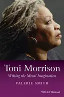 Toni Morrison : L'écriture de l'imagination morale - Toni Morrison: Writing the Moral Imagination