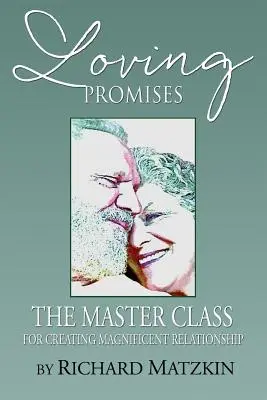 Promesses d'amour, la classe de maître pour créer des relations magnifiques - Loving Promises, the Master Class for Creating Magnificent Relationship