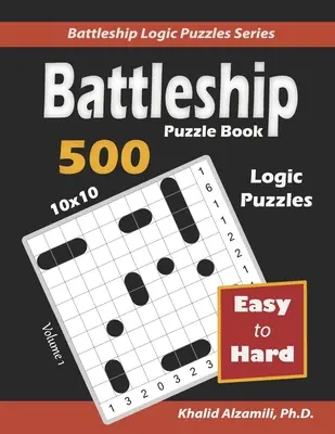 Livre d'énigmes Battleship : 500 puzzles faciles à difficiles (10x10) - Battleship Puzzle Book: 500 Easy to Hard Puzzles (10x10)