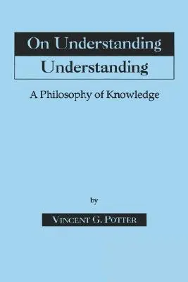 Sur la compréhension de la compréhension : Philosophie de la connaissance - On Understanding Understanding: Philosophy of Knowledge