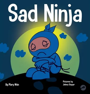 Ninja de la tristesse : un livre pour enfants sur la gestion de la perte et du chagrin - Sad Ninja: A Children's Book About Dealing with Loss and Grief