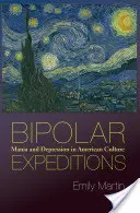 Expéditions bipolaires : La manie et la dépression dans la culture américaine - Bipolar Expeditions: Mania and Depression in American Culture