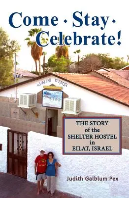 Venez, restez, fêtez ! L'histoire de l'auberge Shelter à Eilat, Israël - Come, Stay, Celebrate!: The Story of the Shelter Hostel in Eilat, Israel