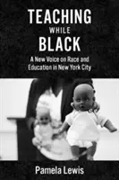 Enseigner en étant noir : Une nouvelle voix sur la race et l'éducation à New York - Teaching While Black: A New Voice on Race and Education in New York City