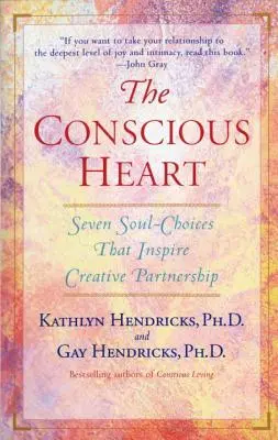 Le cœur conscient : Sept choix de l'âme qui créent votre destin relationnel - The Conscious Heart: Seven Soul-Choices That Create Your Relationship Destiny