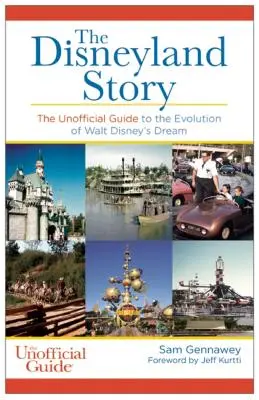 Disneyland Story : Le guide officieux de l'évolution du rêve de Walt Disney - Disneyland Story: The Unofficial Guide to the Evolution of Walt Disney's Dream