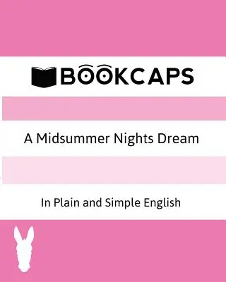 Le Songe d'une nuit d'été en anglais simple et clair (traduction moderne et version originale) - A Midsummer Nights Dream In Plain and Simple English (A Modern Translation and the Original Version)