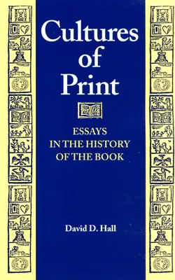 Cultures de l'imprimé : Essais sur l'histoire du livre - Cultures of Print: Essays in the History of the Book