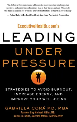 Executivehealth.Com's Leading Under Pressure : Strategies to Avoid Burnout, Increase Energy, and Improve Your Well-Being (en anglais) - Executivehealth.Com's Leading Under Pressure: Strategies to Avoid Burnout, Increase Energy, and Improve Your Well-Being