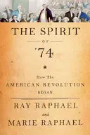 L'esprit de 74 : comment la révolution américaine a commencé - The Spirit of 74: How the American Revolution Began