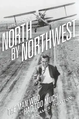 Le Nord-Ouest d'Hitchcock : L'homme qui en avait trop - Hitchcock's North by Northwest: The Man Who Had Too Much