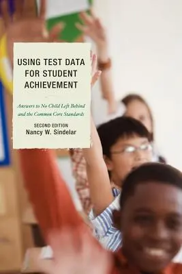 Utiliser les données des tests pour la réussite des élèves : Réponses à No Child Left Behind, deuxième édition - Using Test Data for Student Achievement: Answers to No Child Left Behind, Second Edition