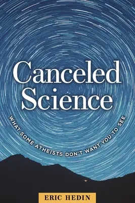 La science annulée : Ce que certains athées ne veulent pas que vous voyiez - Canceled Science: What Some Atheists Don't Want You to See