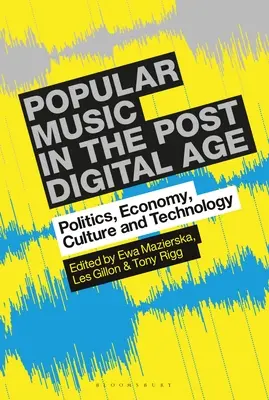 La musique populaire à l'ère post-numérique : Politique, économie, culture et technologie - Popular Music in the Post-Digital Age: Politics, Economy, Culture and Technology