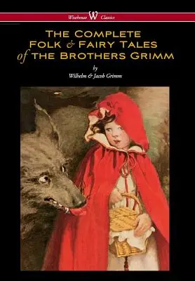 L'intégrale des contes de fées des frères Grimm (Wisehouse Classics - The Complete and Authoritative Edition) - Complete Folk & Fairy Tales of the Brothers Grimm (Wisehouse Classics - The Complete and Authoritative Edition)
