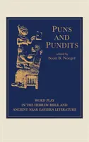 Jeux de mots et experts : Les jeux de mots dans la Bible hébraïque et la littérature du Proche-Orient ancien - Puns and Pundits: Word Play in the Hebrew Bible and Ancient Near Eastern Literature