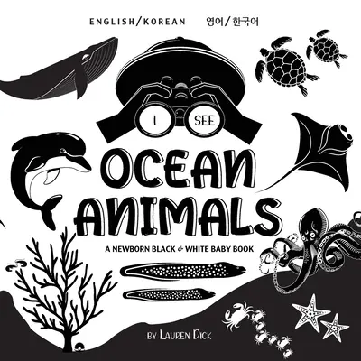 Je vois les animaux de l'océan : Bilingue (anglais / coréen) (영어 / 한국어) Un livre pour nouveau-né en noir et blanc (High-Con - I See Ocean Animals: Bilingual (English / Korean) (영어 / 한국어) A Newborn Black & White Baby Book (High-Con