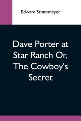 Dave Porter à Star Ranch ou le secret du cow-boy - Dave Porter At Star Ranch Or, The Cowboy'S Secret